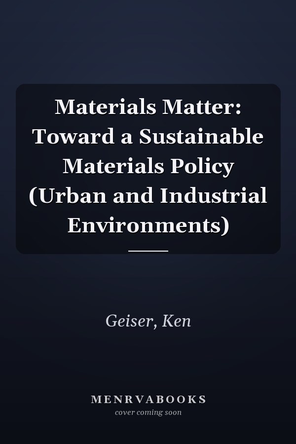 Materials Matter: Toward a Sustainable Materials Policy (Urban and Industrial Environments)