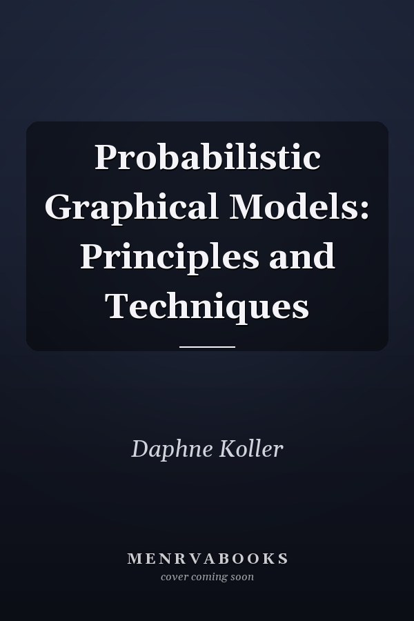 Probabilistic Graphical Models: Principles and Techniques