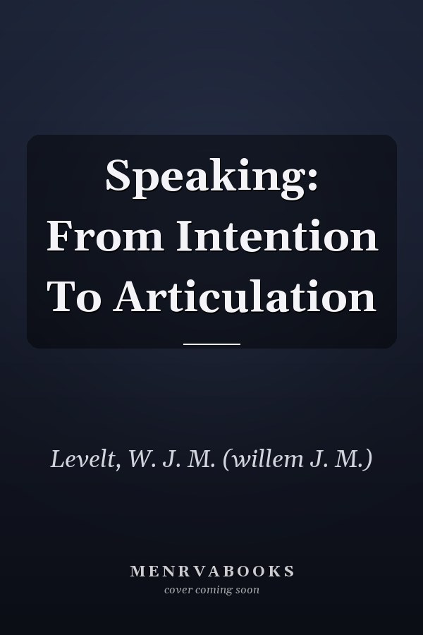 Speaking: From Intention To Articulation
