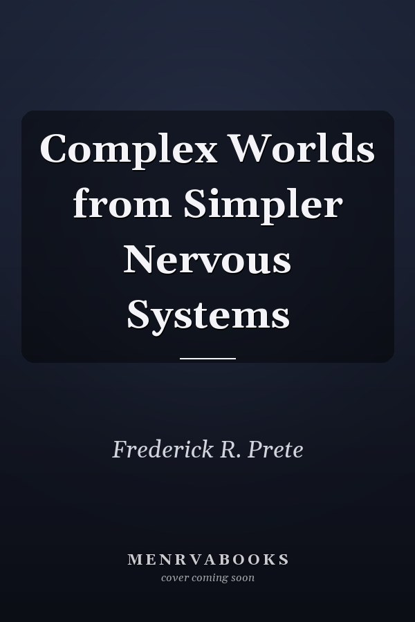 Complex Worlds from Simpler Nervous Systems