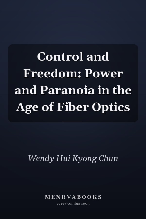 Control and Freedom: Power and Paranoia in the Age of Fiber Optics
