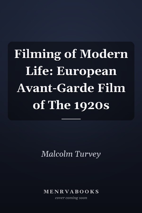Filming of Modern Life: European Avant-Garde Film of The 1920s