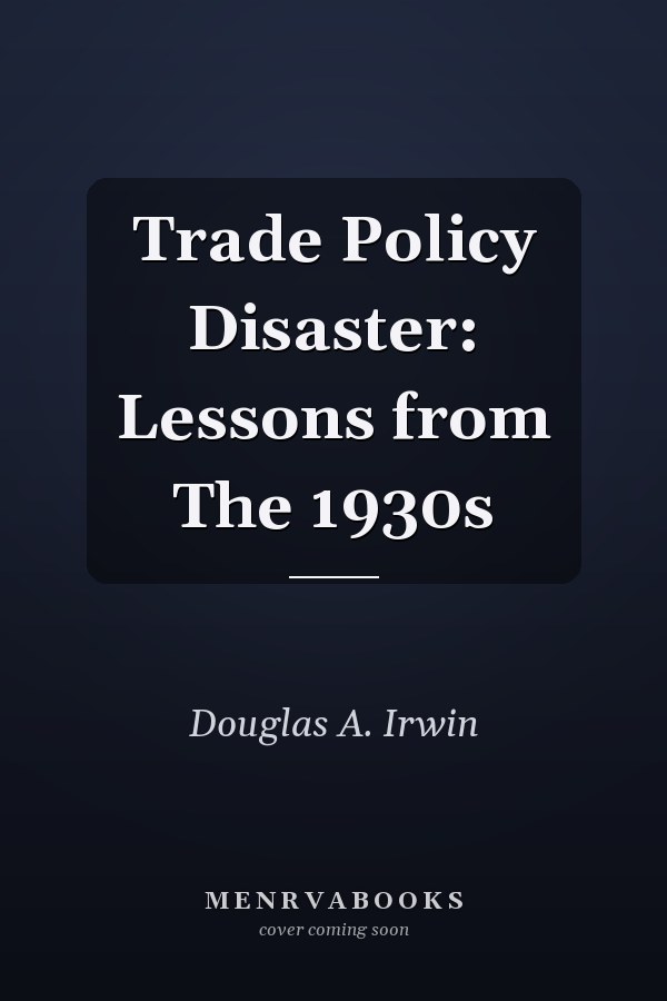 Trade Policy Disaster: Lessons from The 1930s