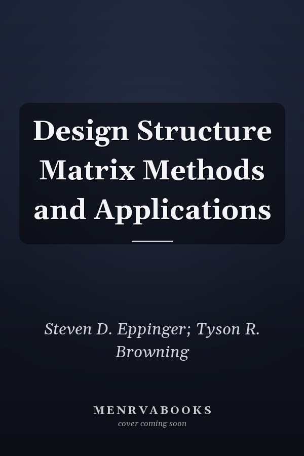 Design Structure Matrix Methods and Applications