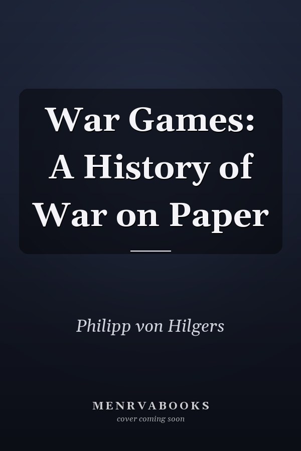 War Games: A History of War on Paper