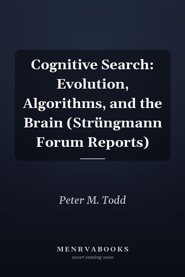 Cognitive Search: Evolution, Algorithms, and the Brain (Strüngmann Forum Reports)