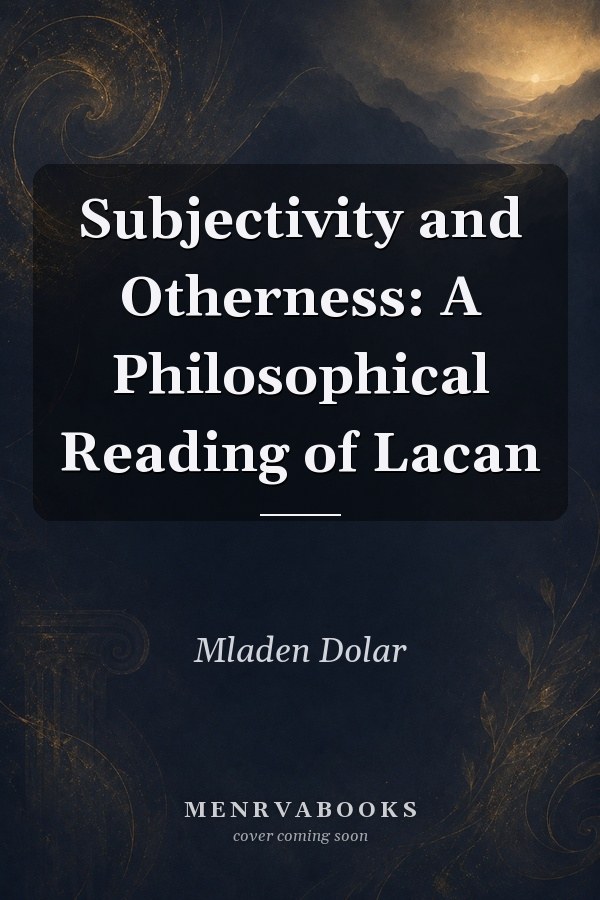 Subjectivity and Otherness: A Philosophical Reading of Lacan
