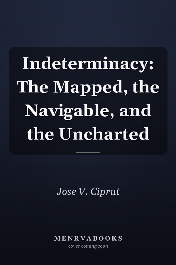 Indeterminacy: The Mapped, the Navigable, and the Uncharted