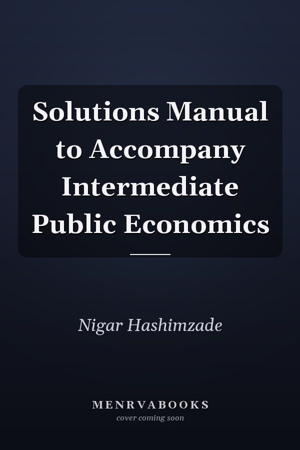 Solutions Manual to Accompany Intermediate Public Economics