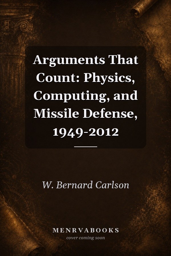 Arguments That Count: Physics, Computing, and Missile Defense, 1949-2012