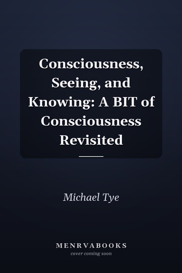 Consciousness, Seeing, and Knowing: A BIT of Consciousness Revisited