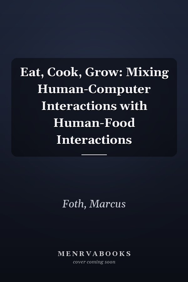 Eat, Cook, Grow: Mixing Human-Computer Interactions with Human-Food Interactions