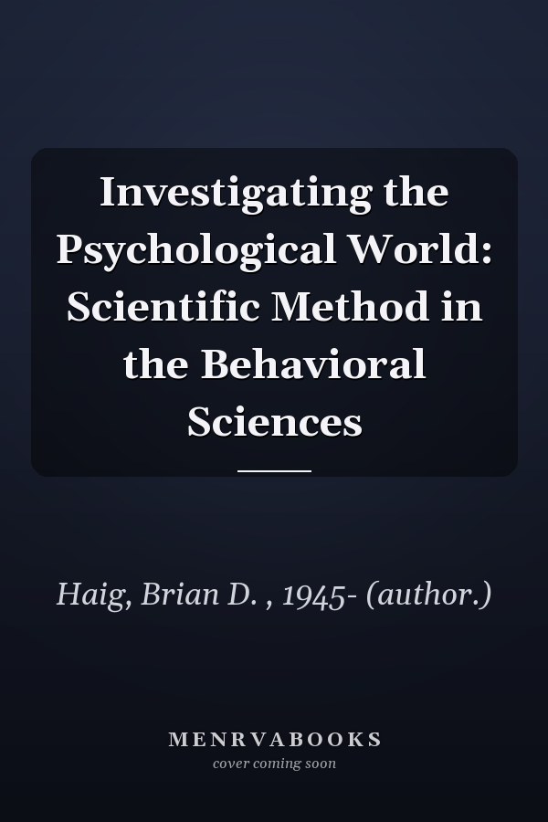 Investigating the Psychological World: Scientific Method in the Behavioral Sciences