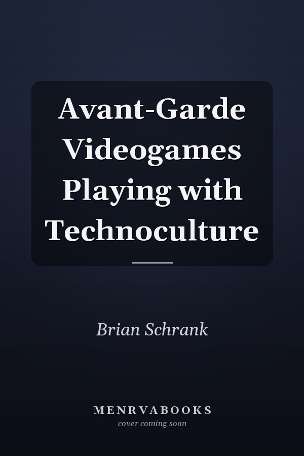 Avant-Garde Videogames Playing with Technoculture