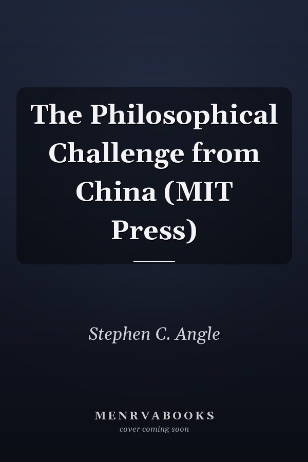 The Philosophical Challenge from China (MIT Press)