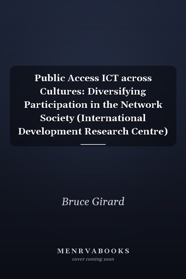 Public Access ICT across Cultures: Diversifying Participation in the Network Society (International Development Research Centre)