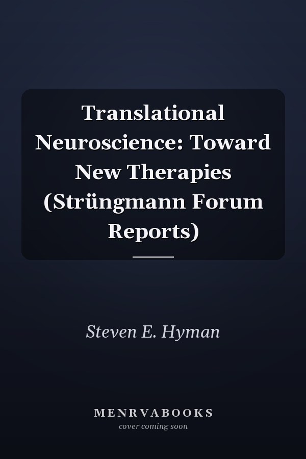 Translational Neuroscience: Toward New Therapies (Strüngmann Forum Reports)