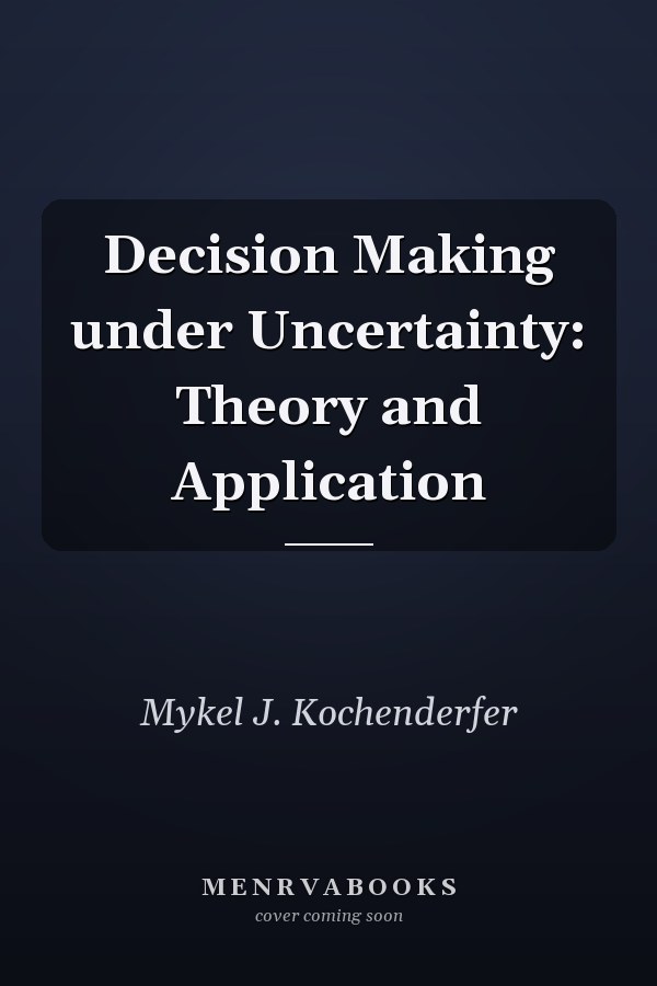 Decision Making under Uncertainty: Theory and Application