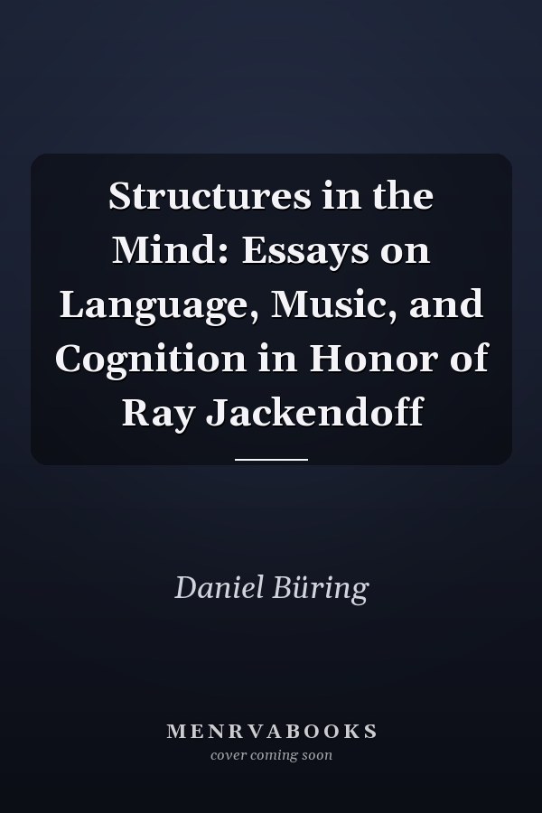 Structures in the Mind: Essays on Language, Music, and Cognition in Honor of Ray Jackendoff
