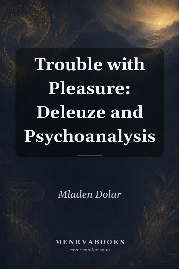 Trouble with Pleasure: Deleuze and Psychoanalysis