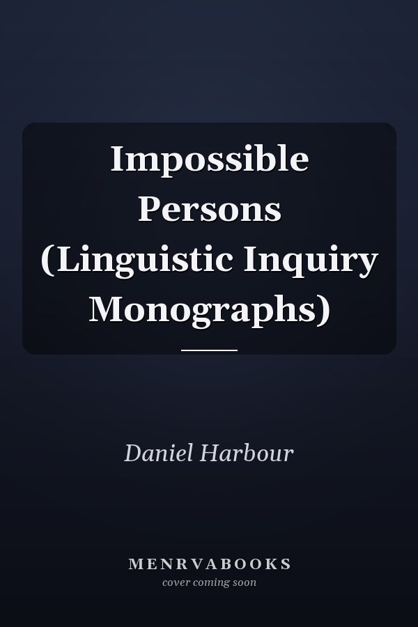 Impossible Persons (Linguistic Inquiry Monographs)