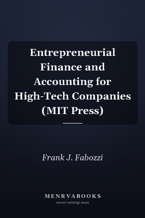 Entrepreneurial Finance and Accounting for High-Tech Companies (MIT Press)