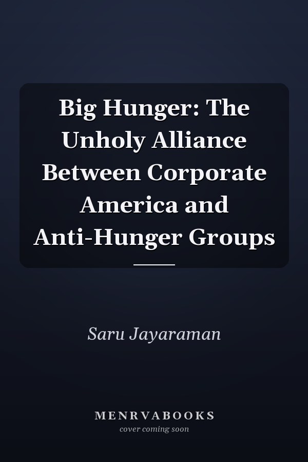 Big Hunger: The Unholy Alliance Between Corporate America and Anti-Hunger Groups