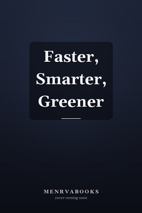 Faster, Smarter, Greener