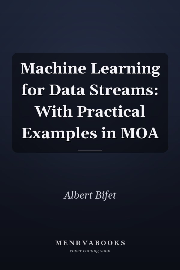 Machine Learning for Data Streams: With Practical Examples in MOA
