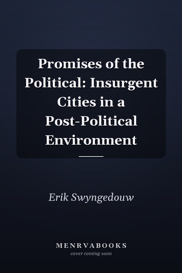 Promises of the Political: Insurgent Cities in a Post-Political Environment