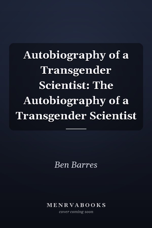 Autobiography of a Transgender Scientist: The Autobiography of a Transgender Scientist