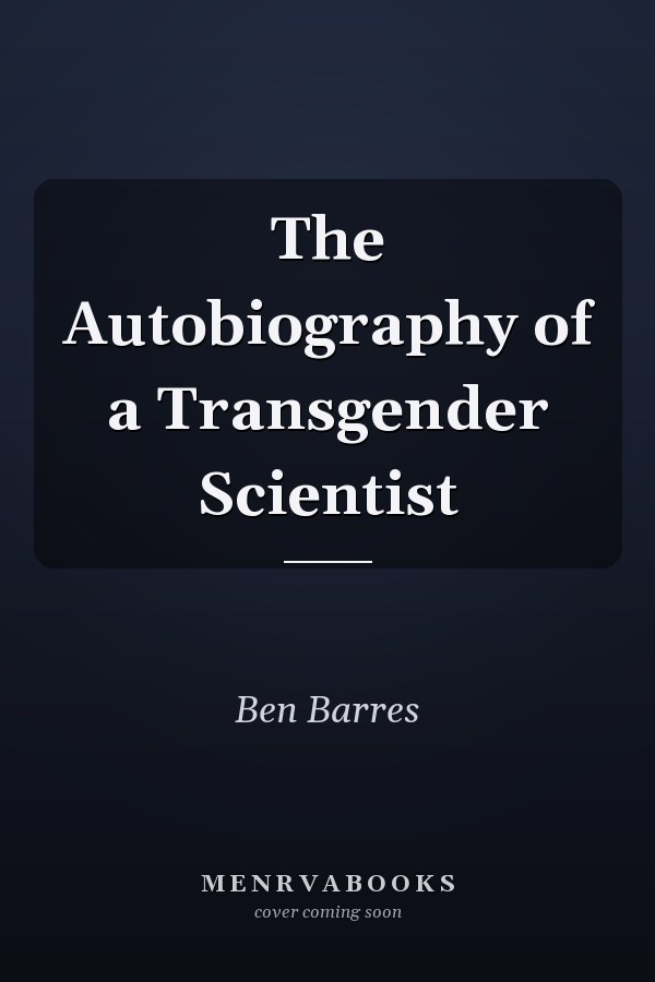 The Autobiography of a Transgender Scientist