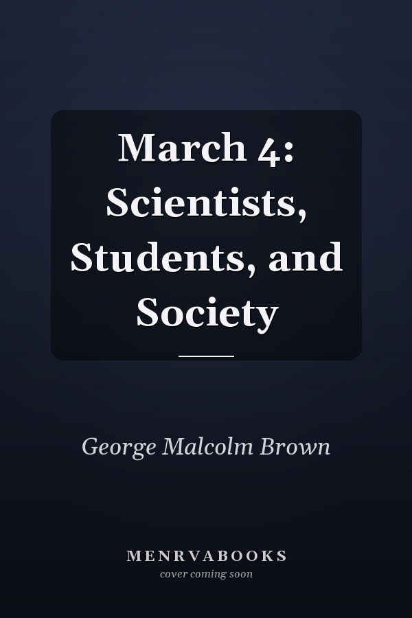 March 4: Scientists, Students, and Society