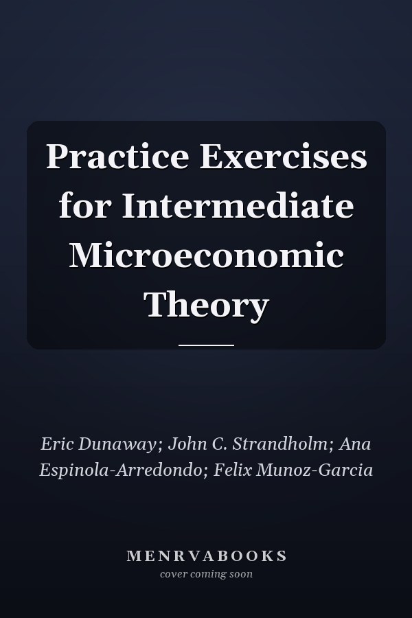 Practice Exercises for Intermediate Microeconomic Theory