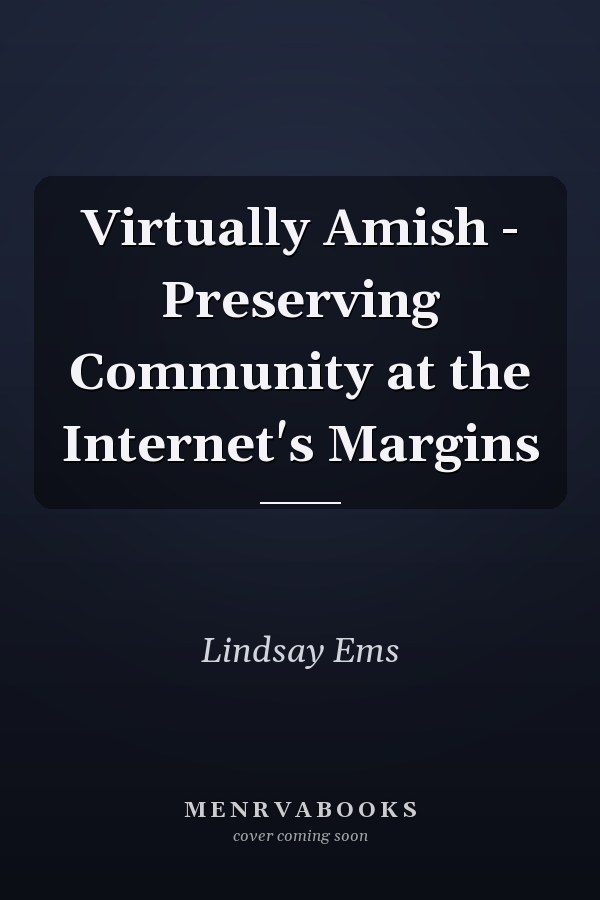 Virtually Amish - Preserving Community at the Internet's Margins