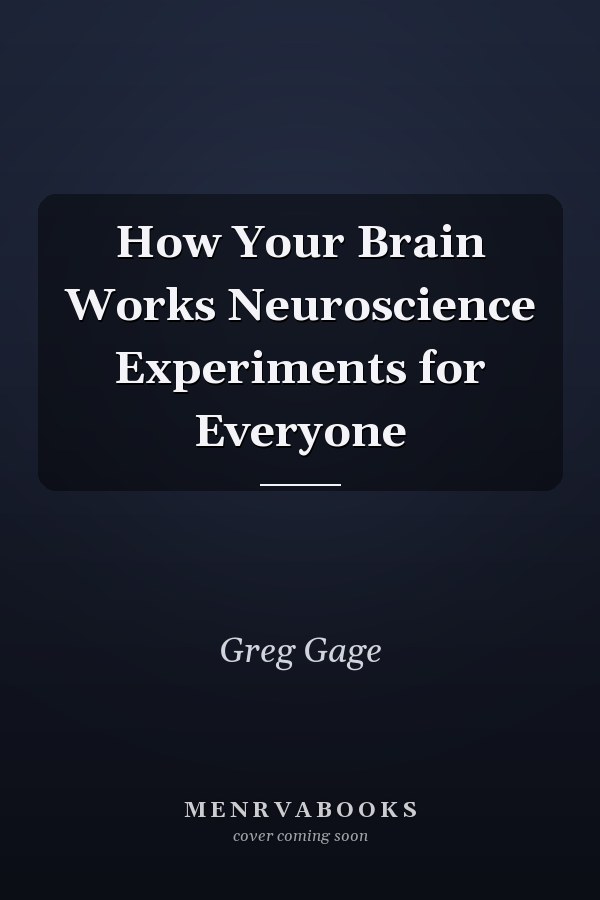How Your Brain Works Neuroscience Experiments for Everyone
