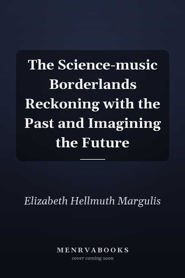 The Science-music Borderlands Reckoning with the Past and Imagining the Future