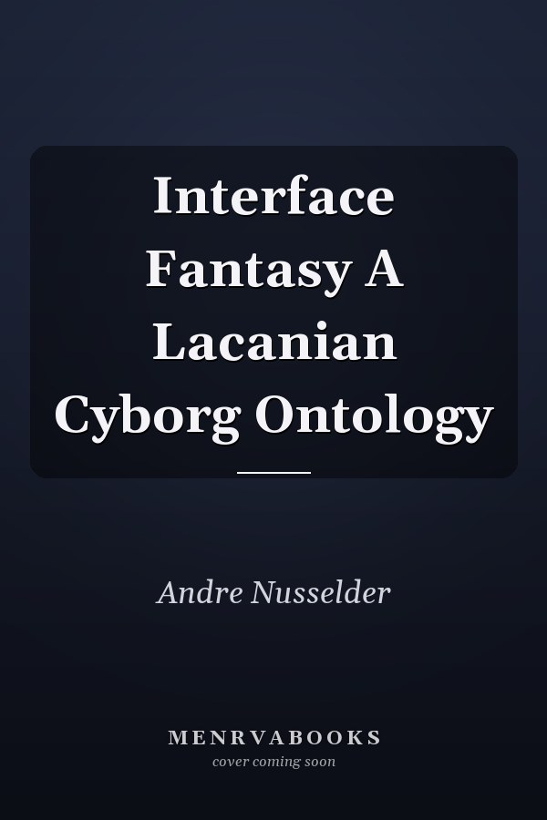 Interface Fantasy A Lacanian Cyborg Ontology