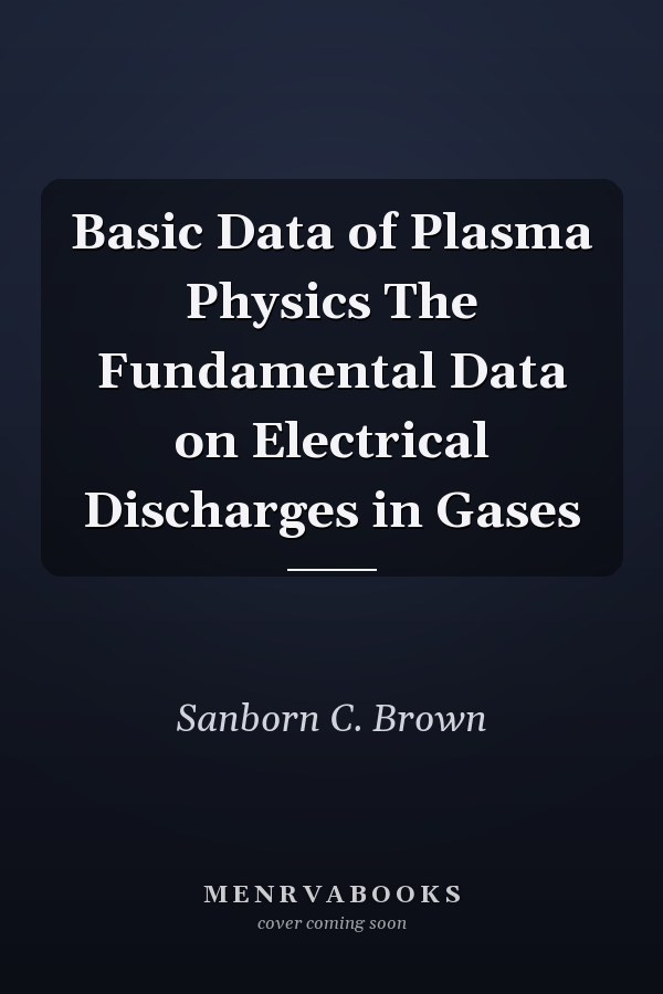 Basic Data of Plasma Physics The Fundamental Data on Electrical Discharges in Gases