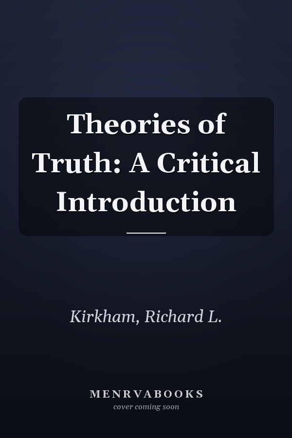 Theories of Truth: A Critical Introduction