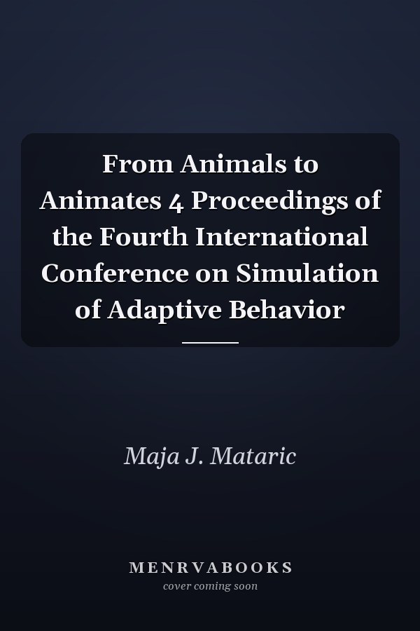 From Animals to Animates 4 Proceedings of the Fourth International Conference on Simulation of Adaptive Behavior