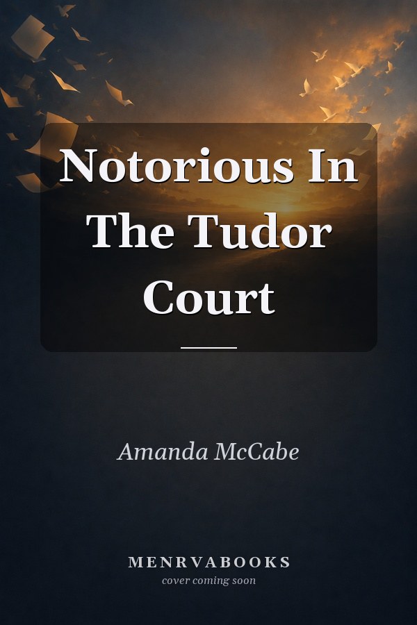 Notorious In The Tudor Court