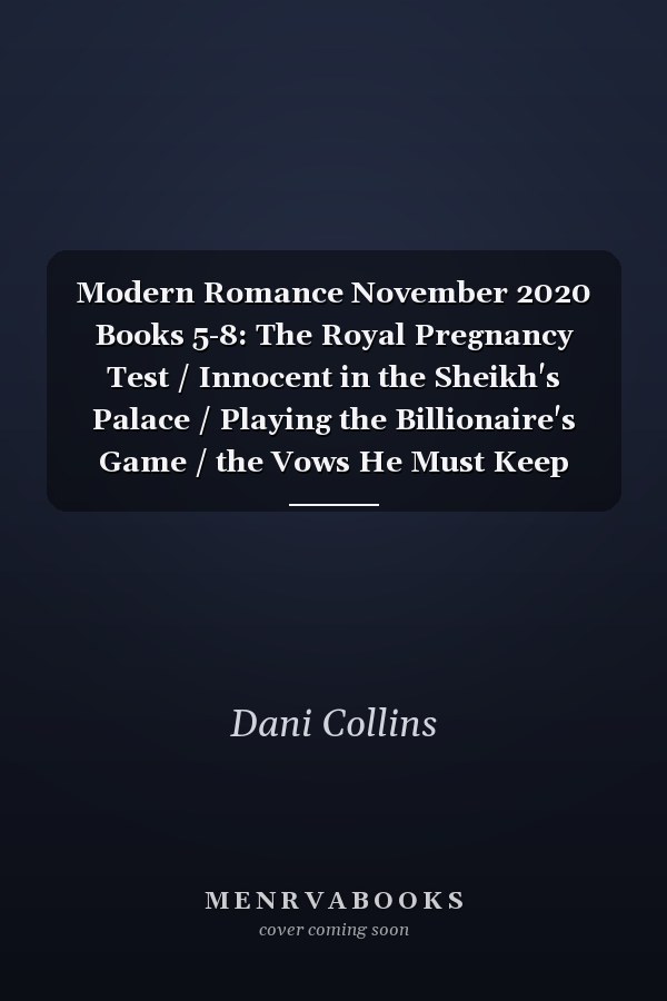 Modern Romance November 2020 Books 5-8: The Royal Pregnancy Test  / Innocent in the Sheikh's Palace / Playing the Billionaire's Game / the Vows He Must Keep