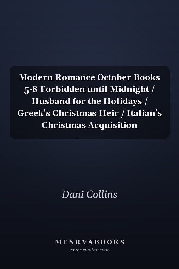 Modern Romance October Books 5-8 Forbidden until Midnight / Husband for the Holidays / Greek's Christmas Heir / Italian's Christmas Acquisition
