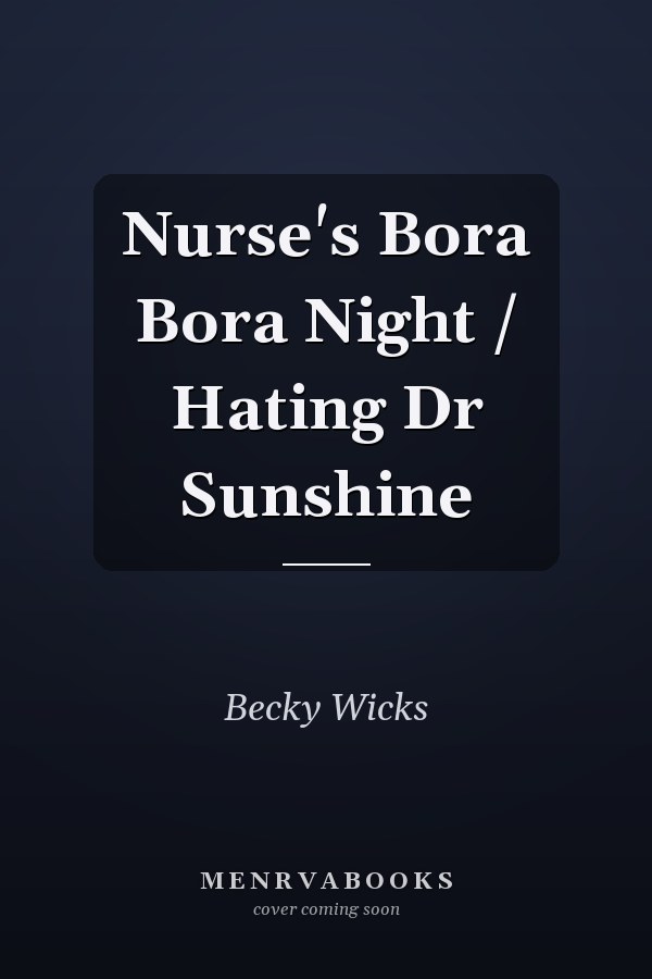 Nurse's Bora Bora Night / Hating Dr Sunshine