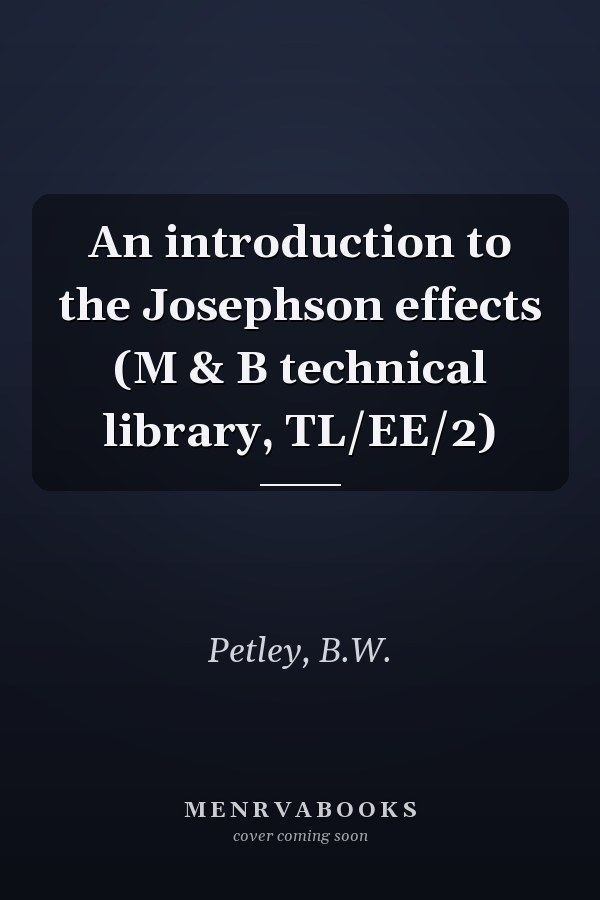 An introduction to the Josephson effects (M & B technical library, TL/EE/2)