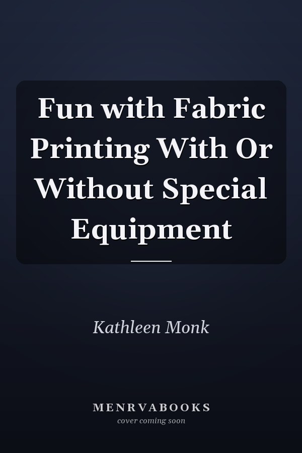Fun with Fabric Printing With Or Without Special Equipment