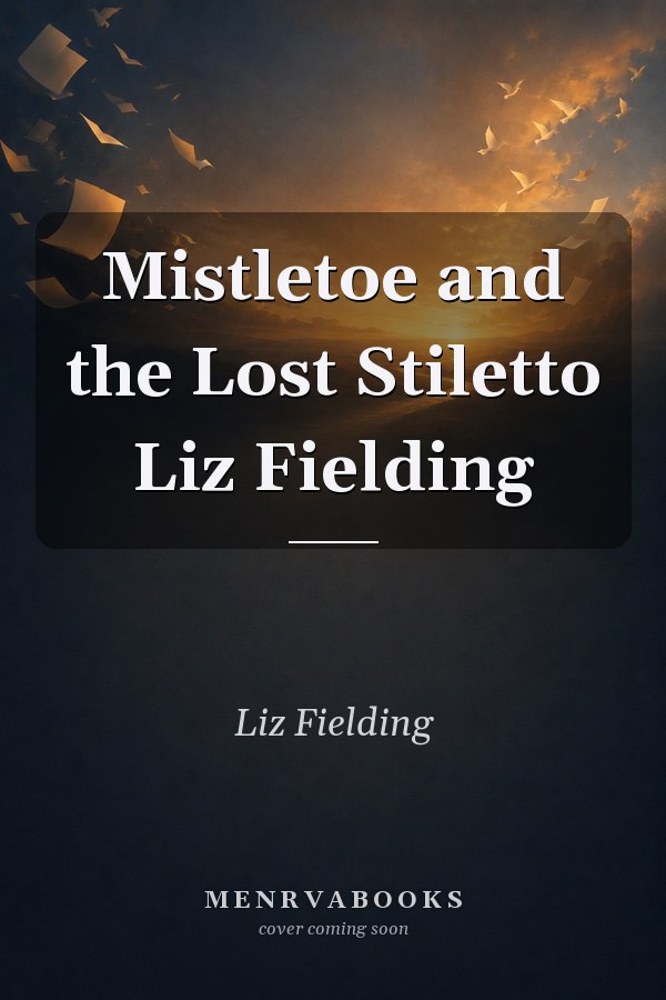 Mistletoe and the Lost Stiletto Liz Fielding