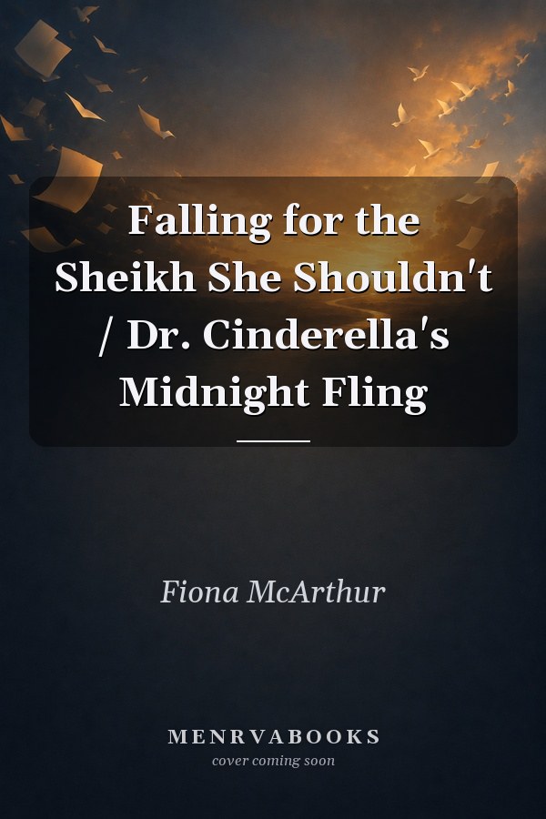 Falling for the Sheikh She Shouldn't / Dr. Cinderella's Midnight Fling