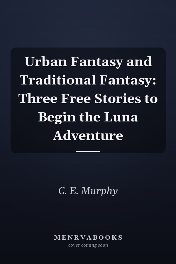 Urban Fantasy and Traditional Fantasy: Three Free Stories to Begin the Luna Adventure